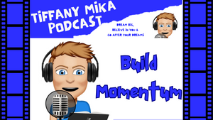 How To Build Momentum Into Your Day - Tiffany Mika