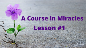 A Course In Miracles - Lesson 1