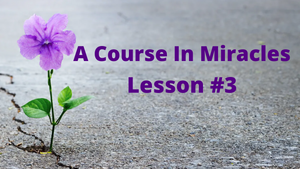 A Course In Miracles - Lesson 3