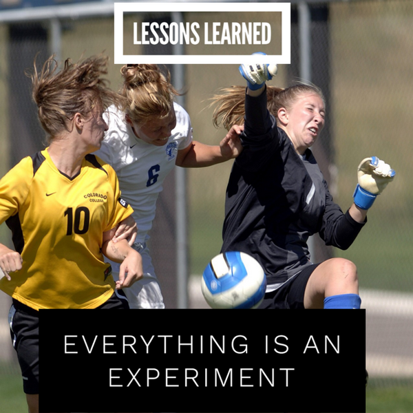 Lessons Learned: Everything Is An Experiment