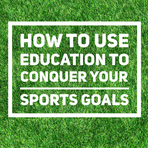 How To Use Your Education To Conquer Your Sports Goals