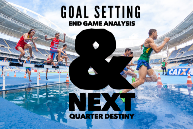 Part 1: Goal Setting - End Of Game Analysis And Your Next Quarter Destiny