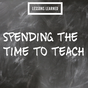 Lessons Learned: Spending The Time To Teach - Tiffany Mika
