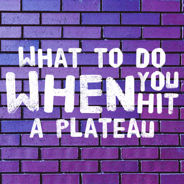 What To Do When You Hit A Plateau