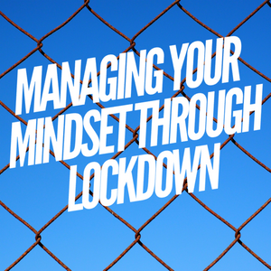 Managing Your Mindset Through Lockdown - Tiffany Mika