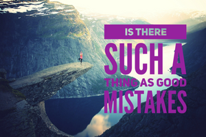 Is There Such A Thing As Good Mistakes? - Tiffany Mika