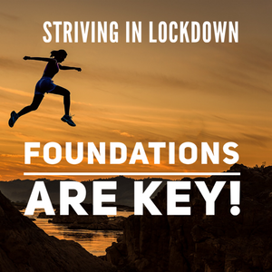 Striving In Lockdown: Foundations Are Key