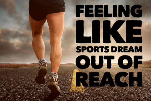 Feeling Like Your Sports Dream Is Out Of Reach