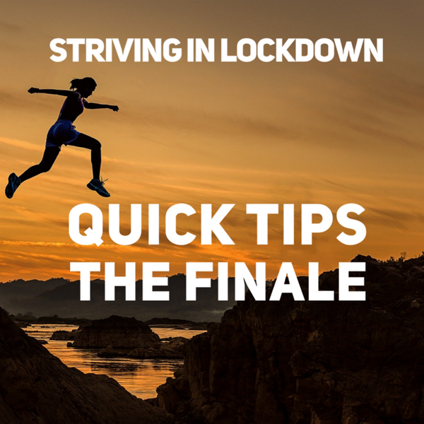 Striving In Lockdown: Quick Tips The Finale