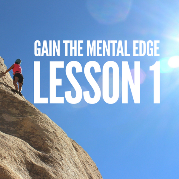 Gain The Mental Edge - Lesson 1