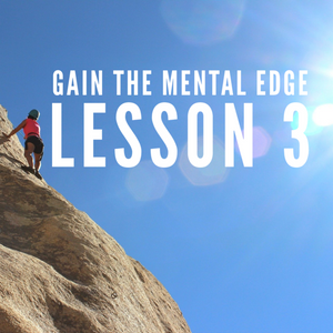 Gain The Mental Edge - Lesson 3