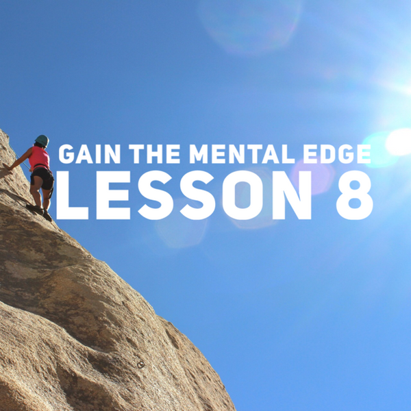 Gain The Mental Edge - Lesson 8
