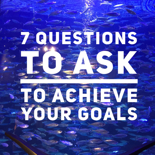 The 7 Questions You Must Ask When Setting Goals For This Last Quarter