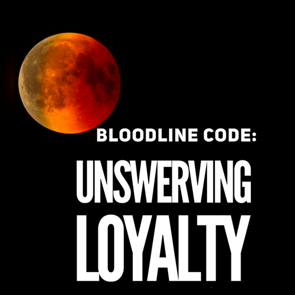 Bloodline Code: Unswerving Loyalty