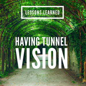 Lessons Learned: Having Tunnel Vision - Tiffany Mika