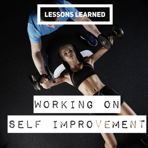 Lessons Learned: Working On Self Improvement