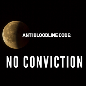 Anti Bloodline Code: No Conviction