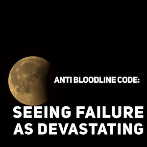 Anti Bloodline Code: Seeing Failure As Devastating - Tiffany Mika