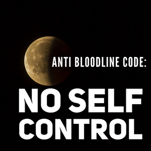 Anti Bloodline Code: No Self Control