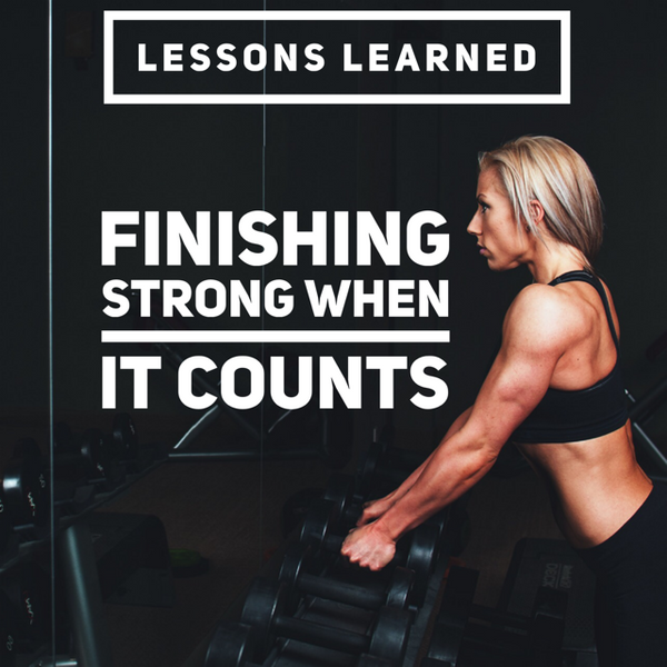 Lessons Learned: Finishing Strong When It Counts