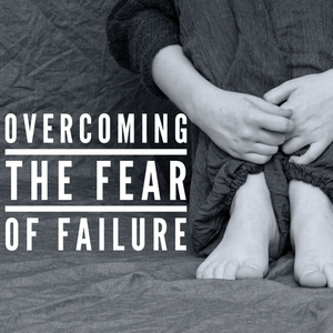 Overcoming The Fear Of Failure - Tiffany Mika