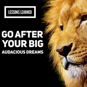 Lessons Learned: Go After Those Big Audacious Goals - Tiffany Mika