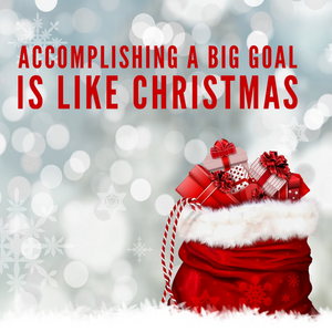 Accomplishing Goals Are Like Christmas
