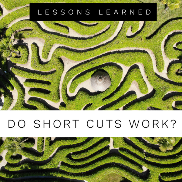 Lessons Learned: Do Short Cuts Really Work?