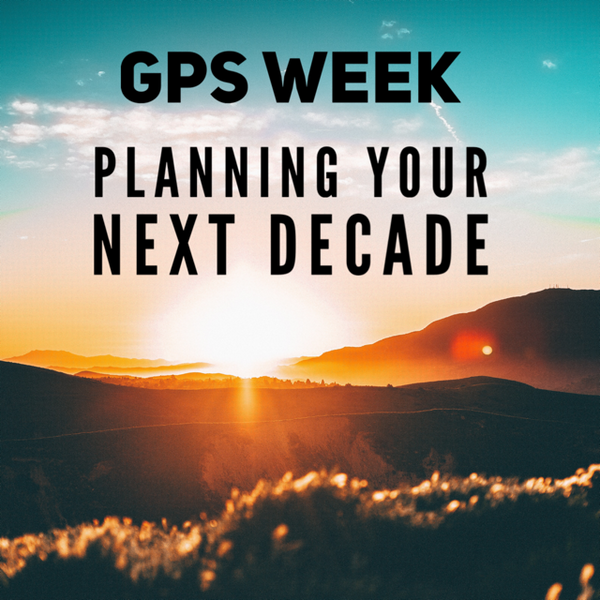 GPS Week - Planning Your Next Decade