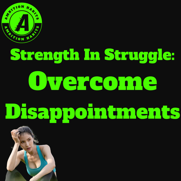 Strength in Struggle: Overcoming Sports Disappointments