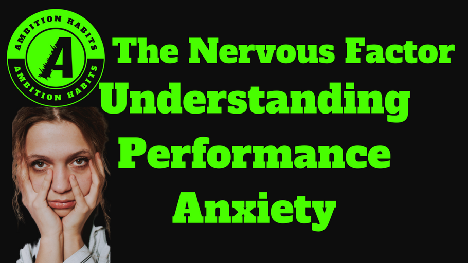 The Nervous Factor: Understanding Performance Anxiety