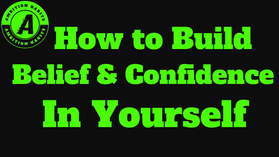 How To Build Belief And Confidence In Yourself