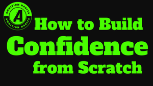 How To Build Confidence From Scratch