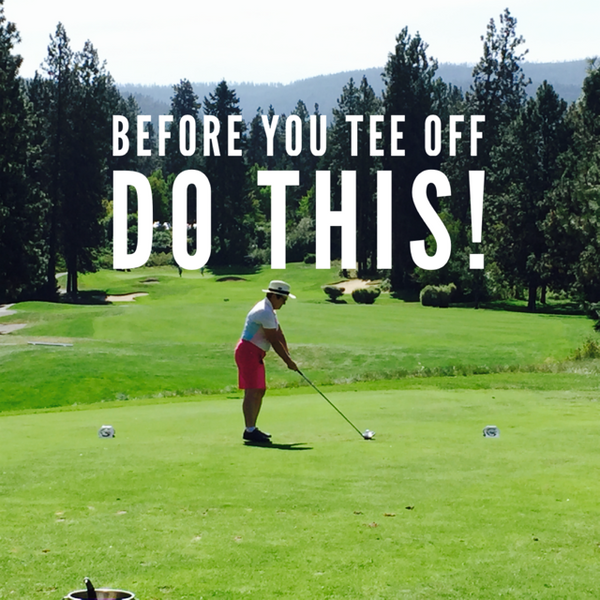 Before You Tee Off Do This