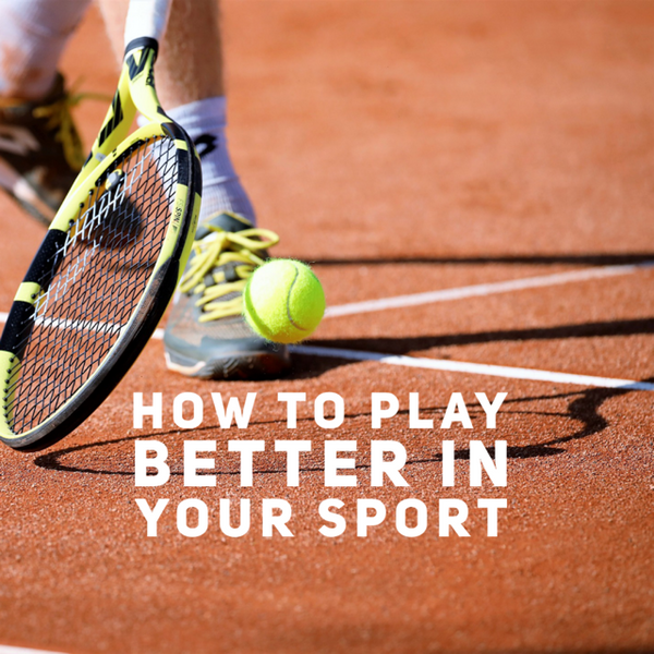 How To Play Better in Your Sport