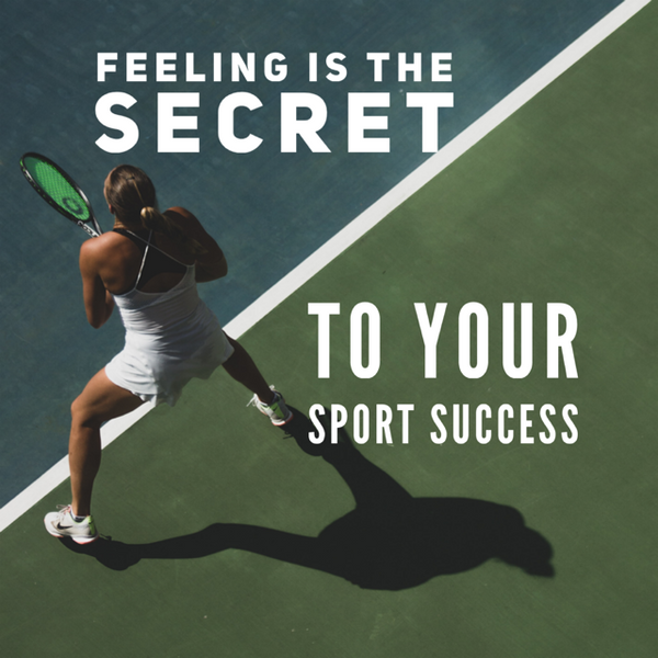 Feeling Is The Secret To Your Sport Success