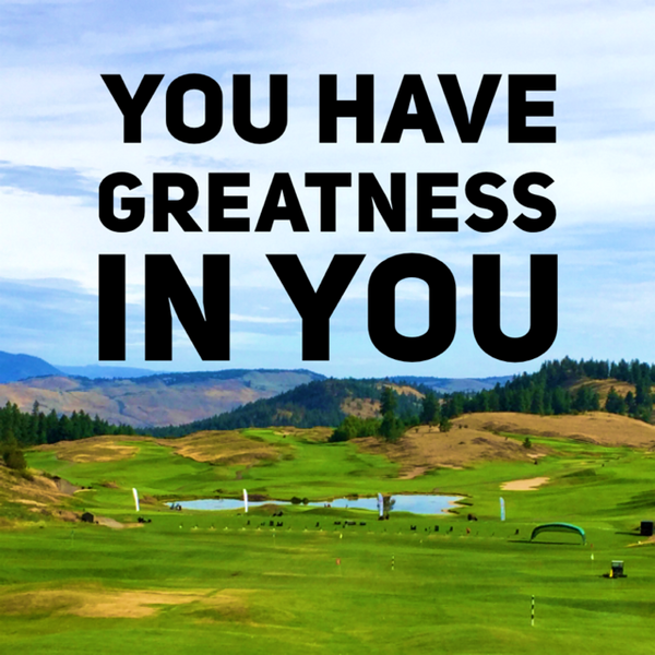 You Have Greatness In You